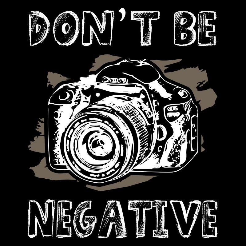 Dont Be Negative Photographer