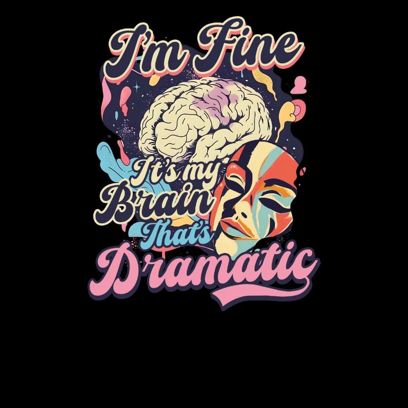Depression Awareness I'm Fine My Brain Dramatic