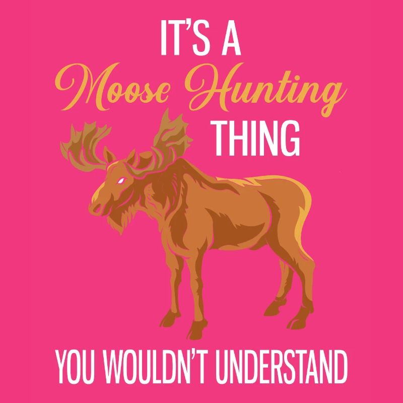 C’est une chasse à l’orignalThing Moose Hunter