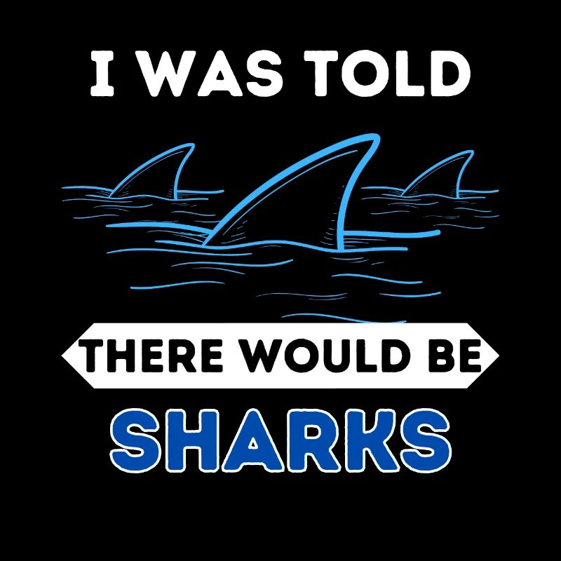 I Was Told There Would Be Sharks