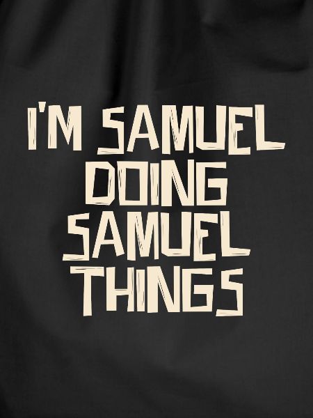 I'm Samuel doing Samuel things