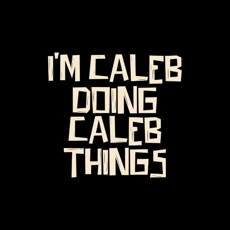 I'm Caleb doing Caleb things