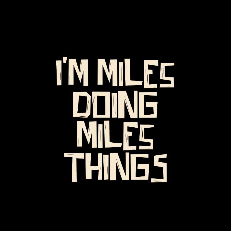 I'm Miles doing Miles things