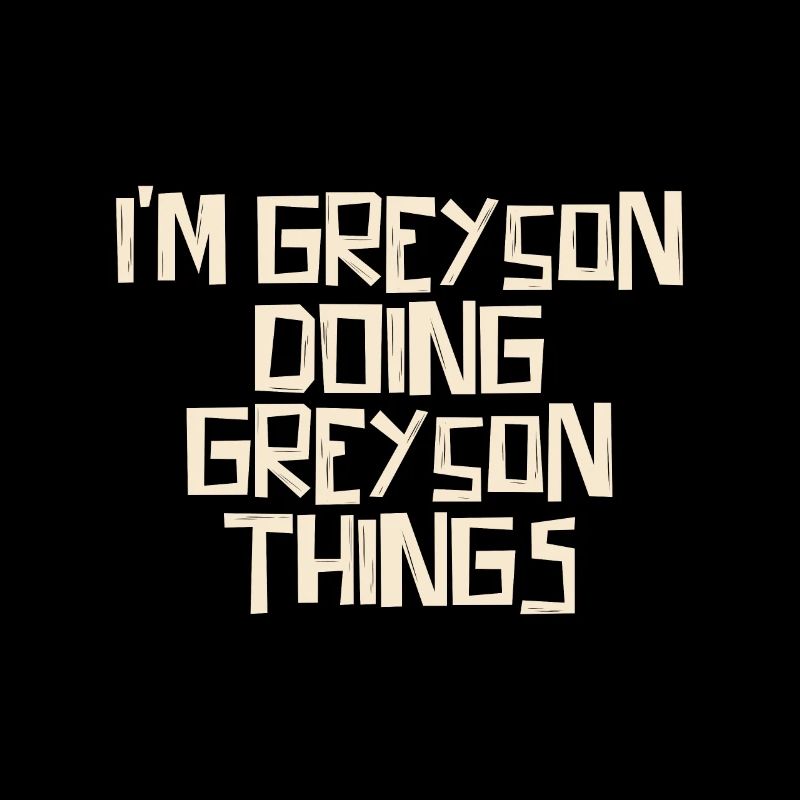 I'm Greyson doing Greyson things
