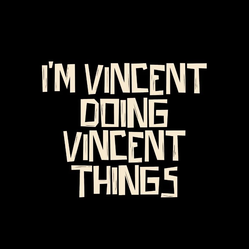 I'm Vincent doing Vincent things