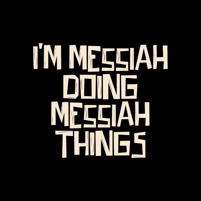 I'm Messiah doing Messiah things