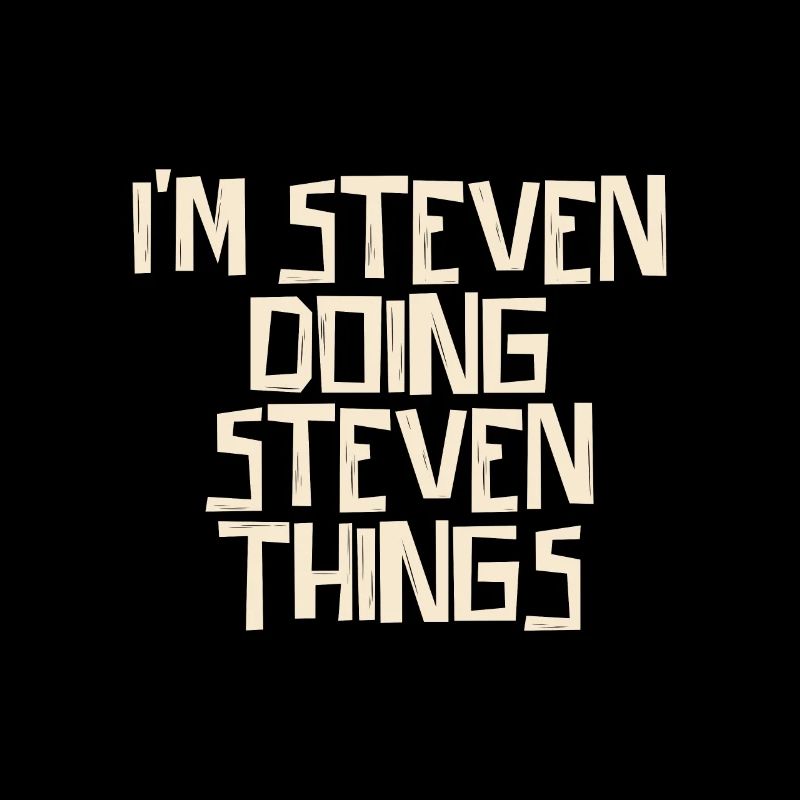 I'm Steven doing Steven things
