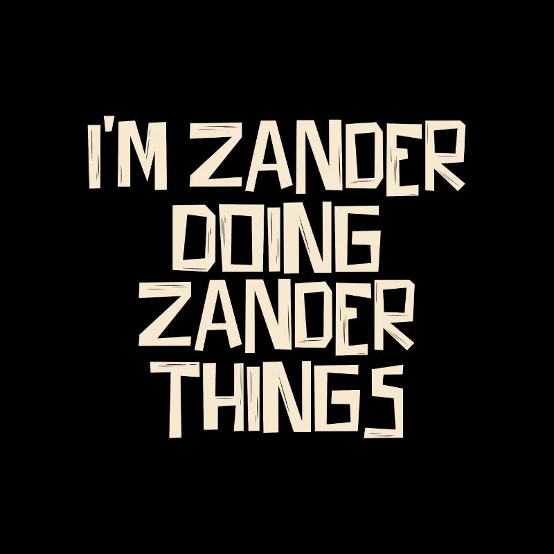 I'm Zander doing Zander things