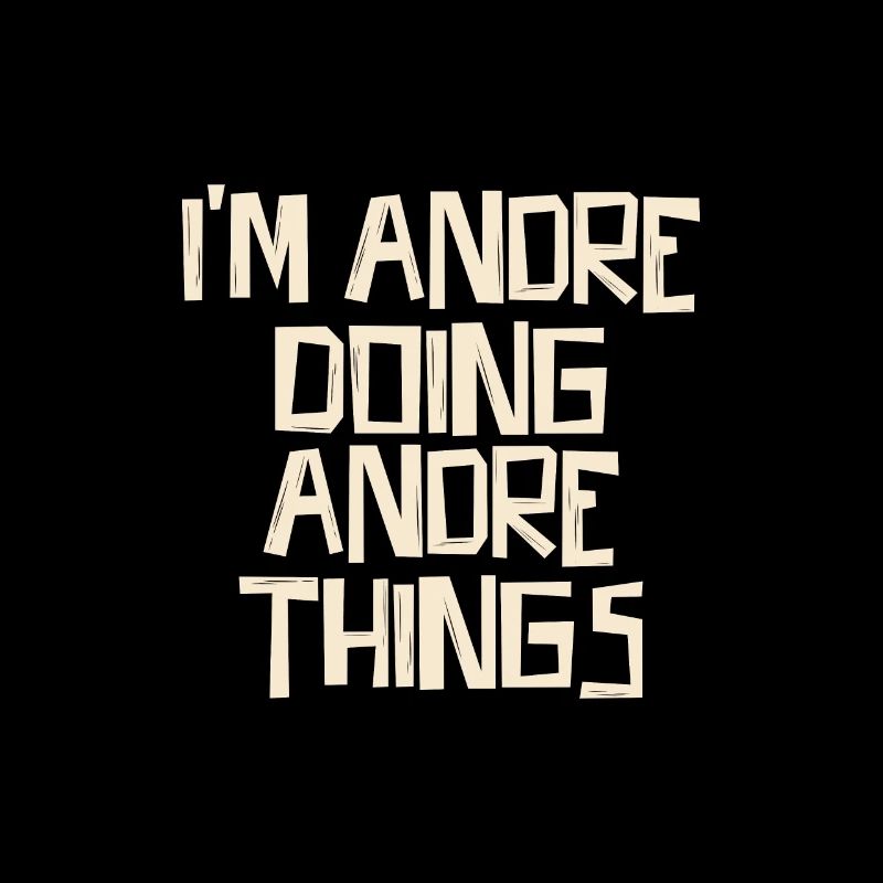 I'm Andre doing Andre things