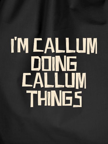 I'm Callum doing Callum things
