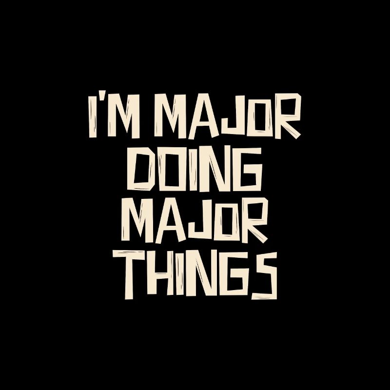 I'm Major doing Major things