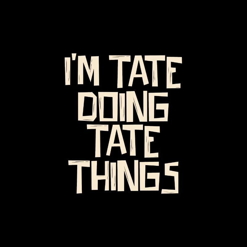 I'm Tate doing Tate things