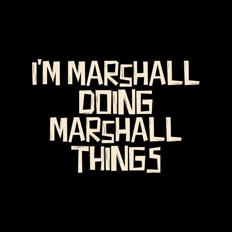 I'm Marshall doing Marshall things