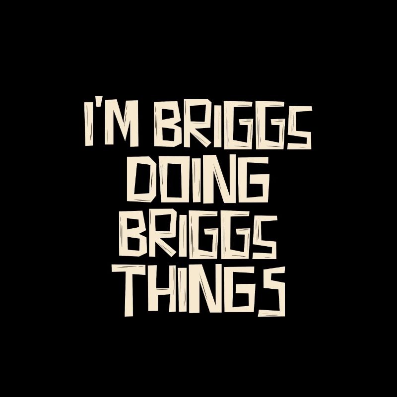 I'm Briggs doing Briggs things