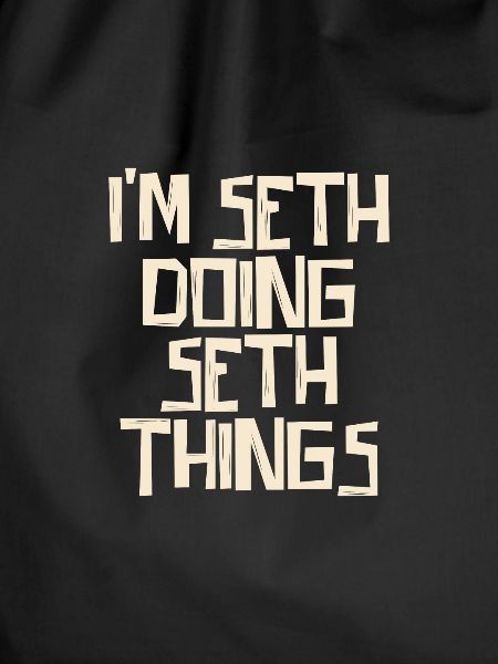 I'm Seth doing Seth things