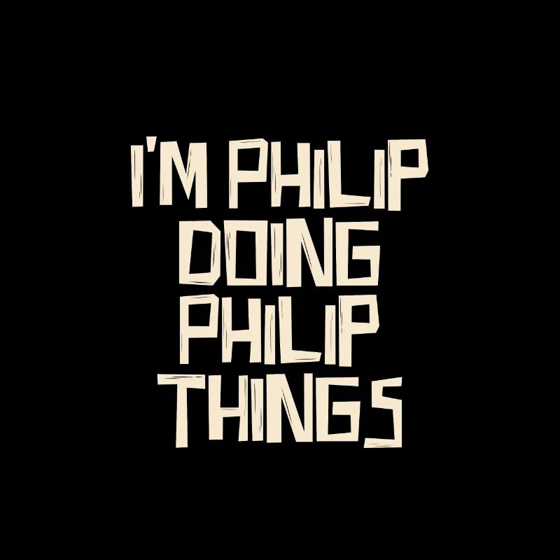 I'm Philip doing Philip things