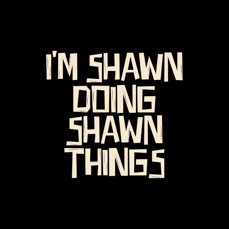 I'm Shawn doing Shawn things