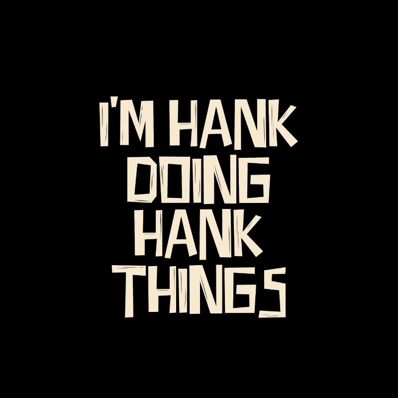 I'm Hank doing Hank things