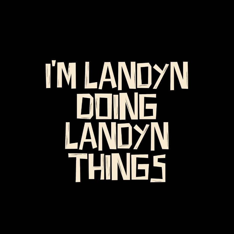 I'm Landyn doing Landyn things
