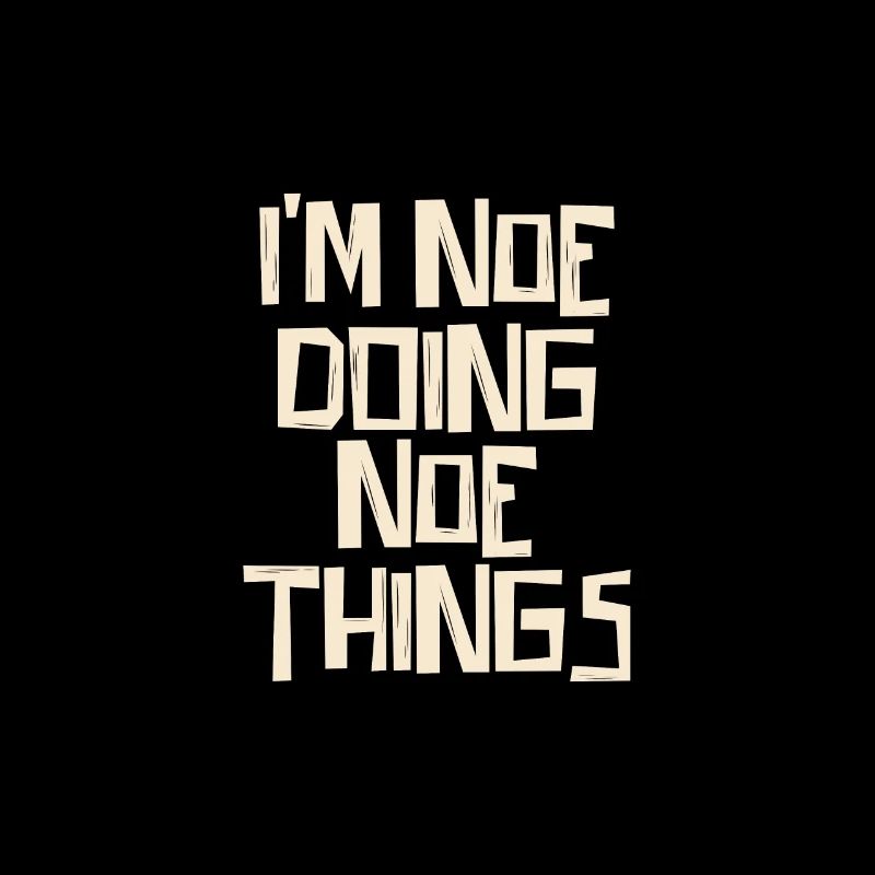 I'm Noe doing Noe things
