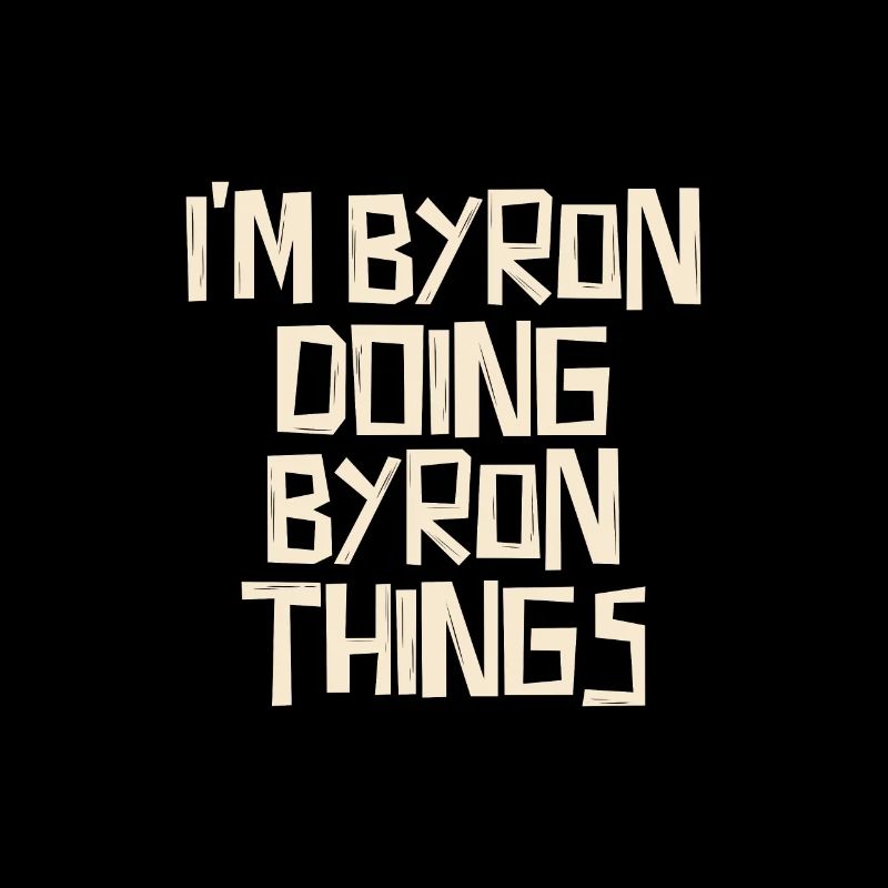 I'm Byron doing Byron things