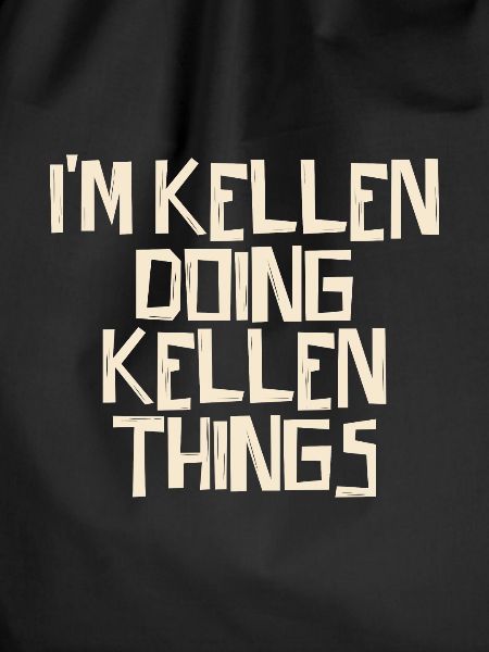 I'm Kellen doing Kellen things