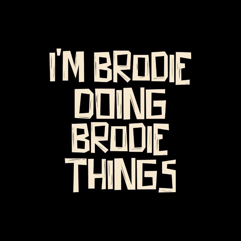 I'm Brodie doing Brodie things