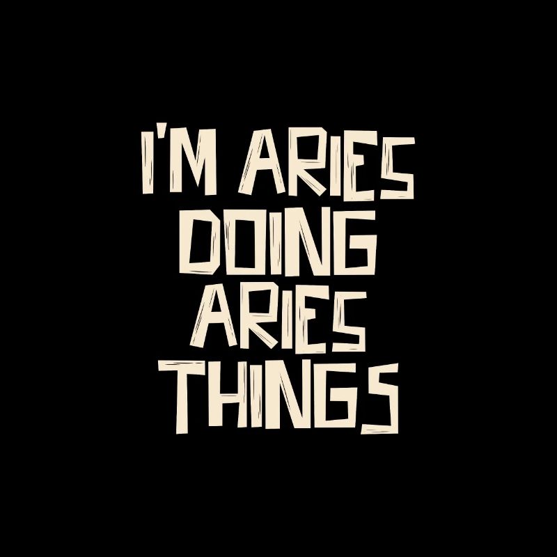I'm Aries doing Aries things