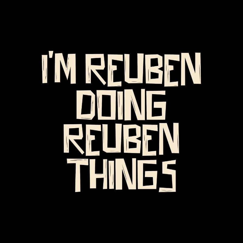 I'm Reuben doing Reuben things