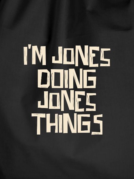 I'm Jones doing Jones things