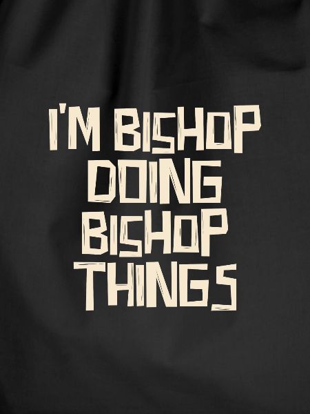 I'm Bishop doing Bishop things
