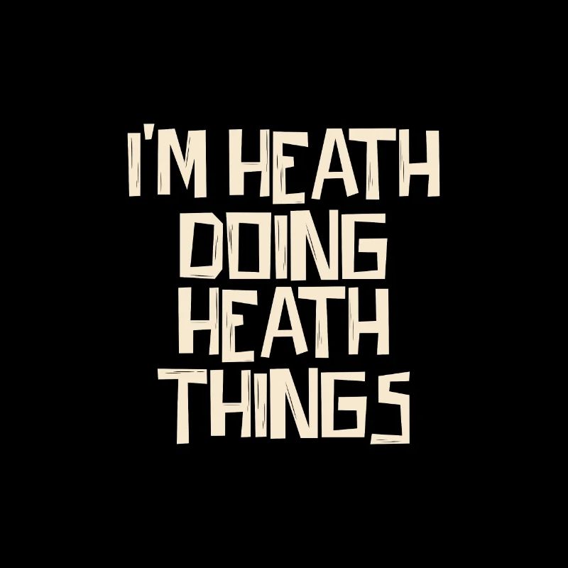 I'm Heath doing Heath things