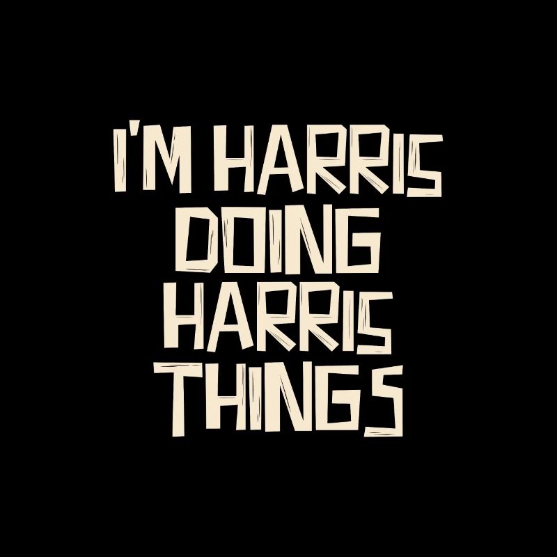 I'm Harris doing Harris things