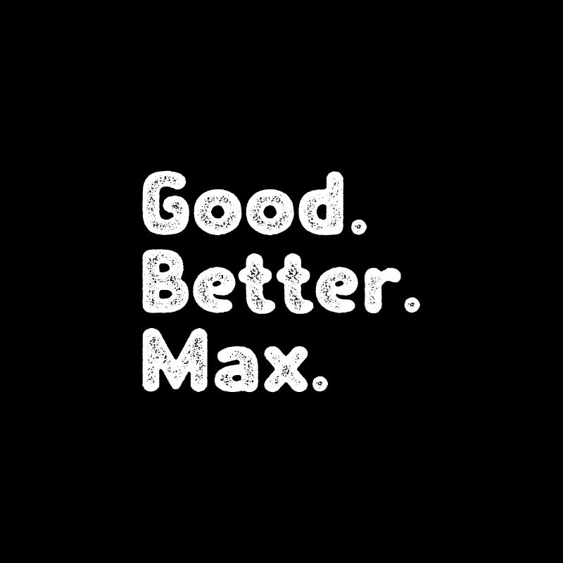 Good better Max