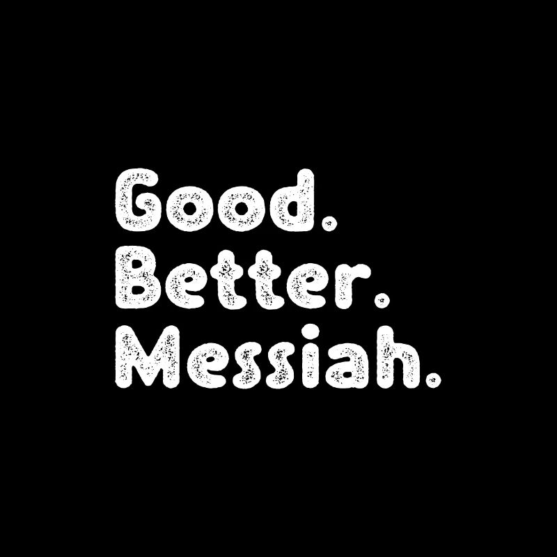 Good better Messiah