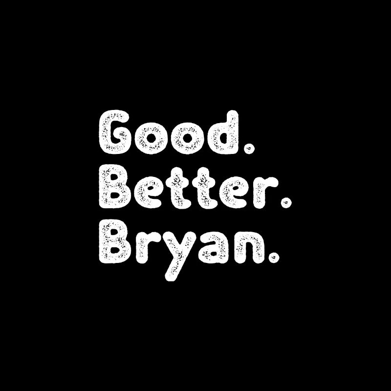 Good better Bryan