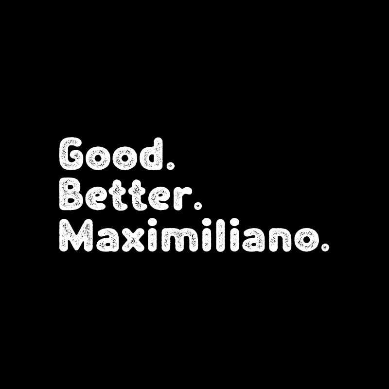 Good better Maximiliano