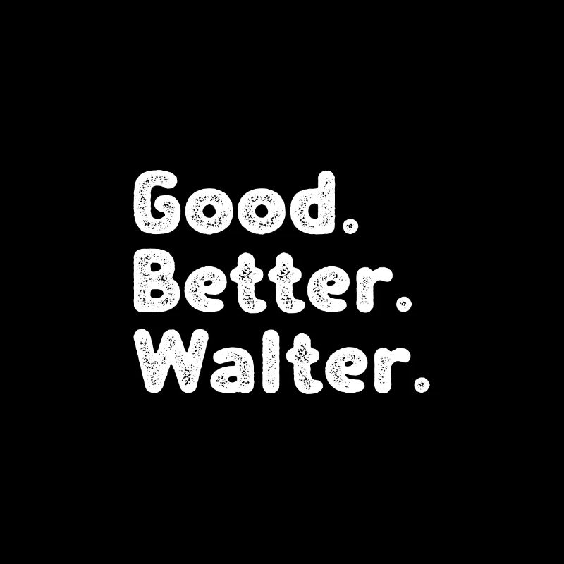 Good better Walter