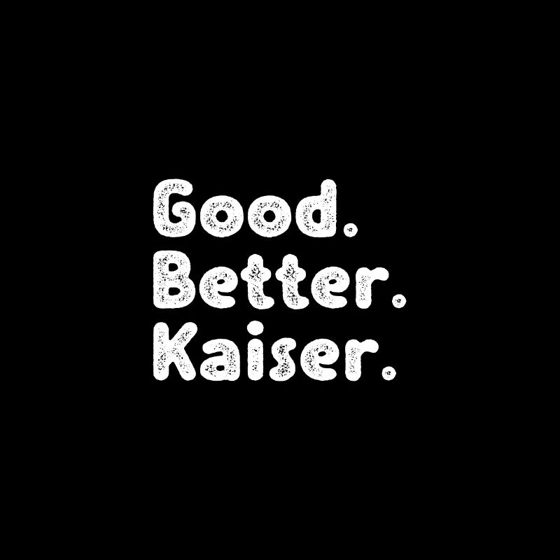 Cool guys are called Kaiser