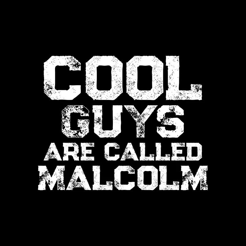 Cool guys are called Malcolm