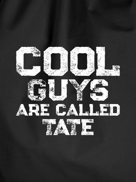 Cool guys are called Tate