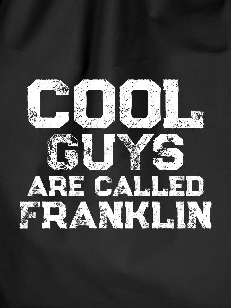 Cool guys are called Franklin