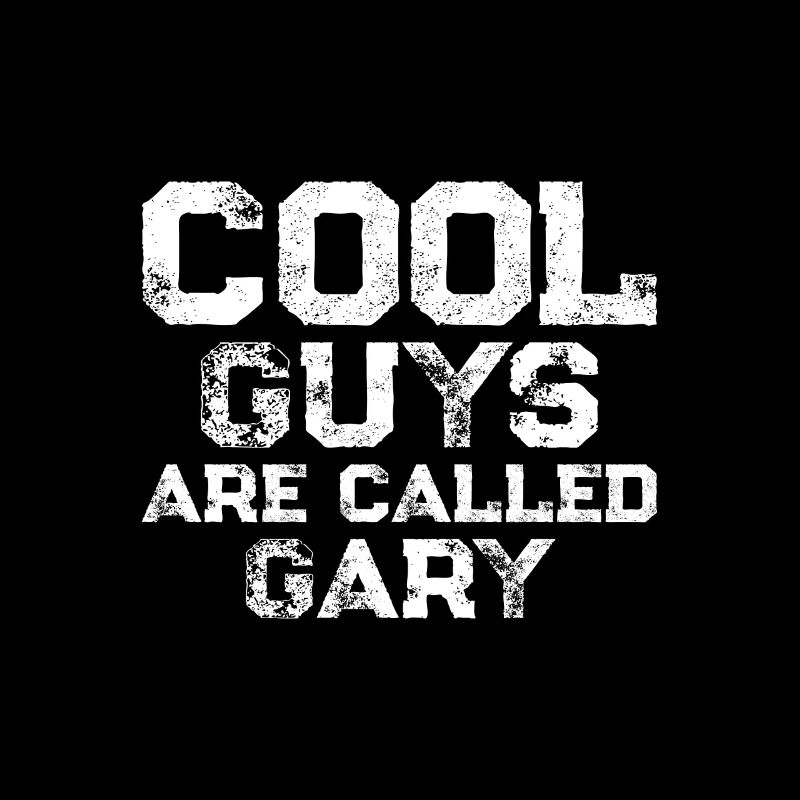 Cool guys are called Gary