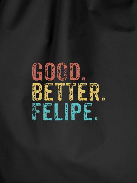 Good better Felipe