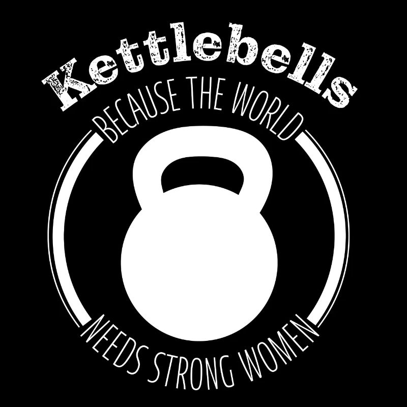 Kettlebells - Because the World needs strong Women