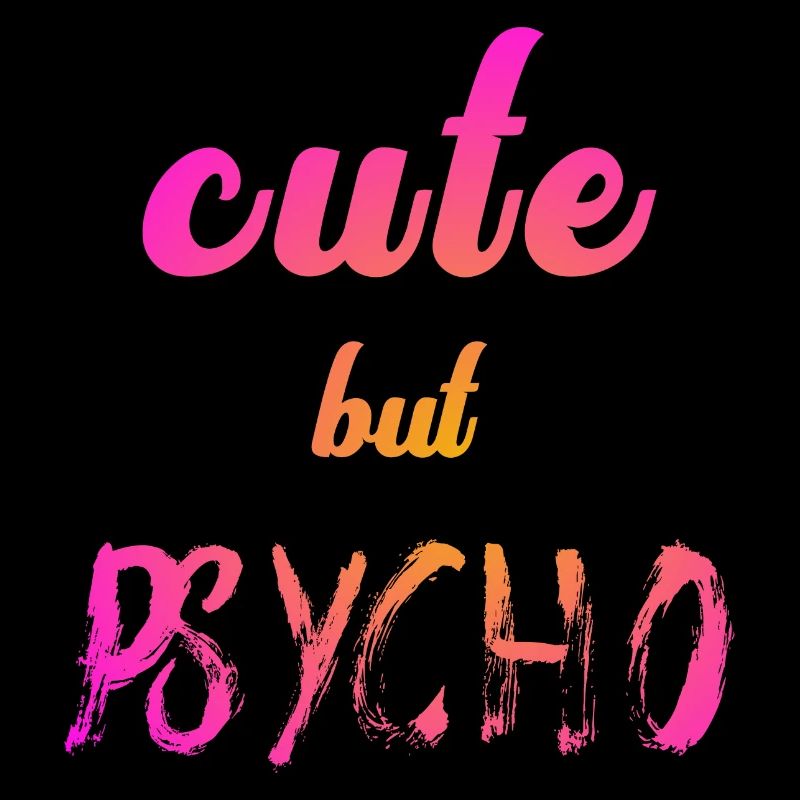 Ironic saying - CUTE but PSYCHO