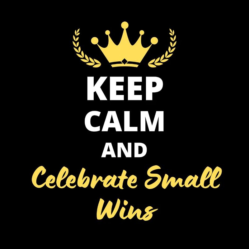 Keep Calm and Celebrate small wins