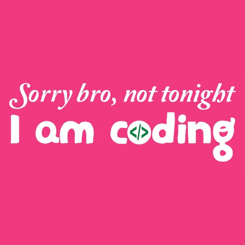 Sorry Bro Not Tonight I'm Coding Programmer Develo