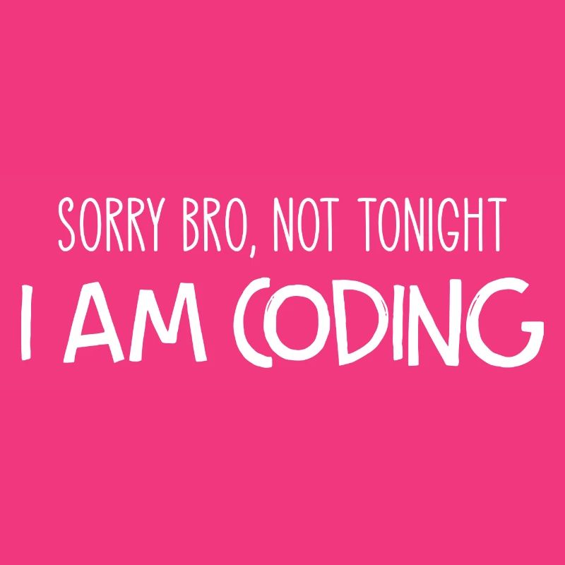 Sorry Bro Not Tonight I'm Coding Programmer Develo