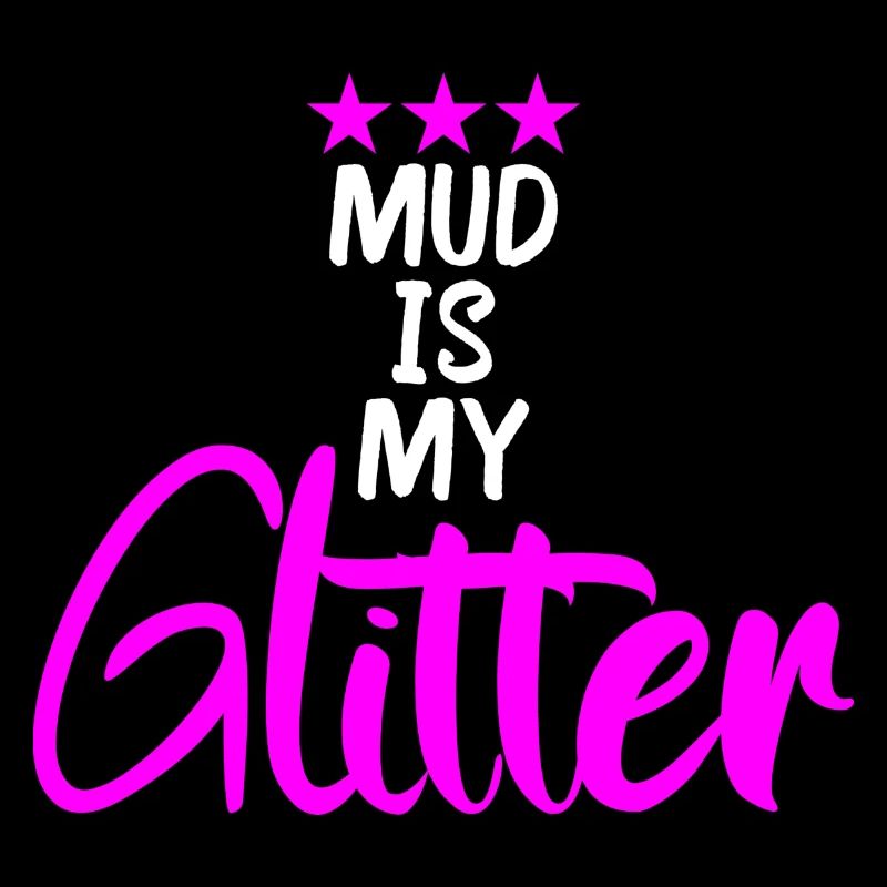 mud is my glitter